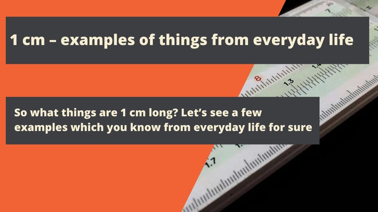 1 cm – examples of things from everyday life