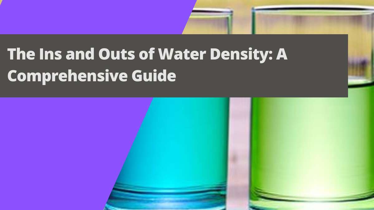 The Ins and Outs of Water Density: A Comprehensive Guide
