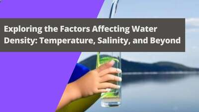 Exploring the Factors Affecting Water Density: Temperature, Salinity, and Beyond