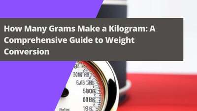 How Many Grams Make a Kilogram: A Comprehensive Guide to Weight Conversion