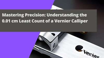 Mastering Precision: Understanding the 0.01 cm Least Count of a Vernier Calliper