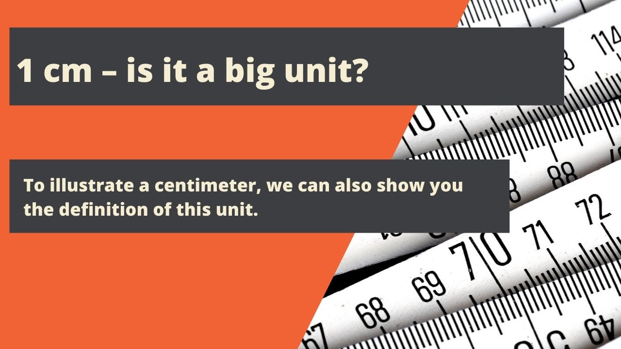 1 cm – is it a big unit?