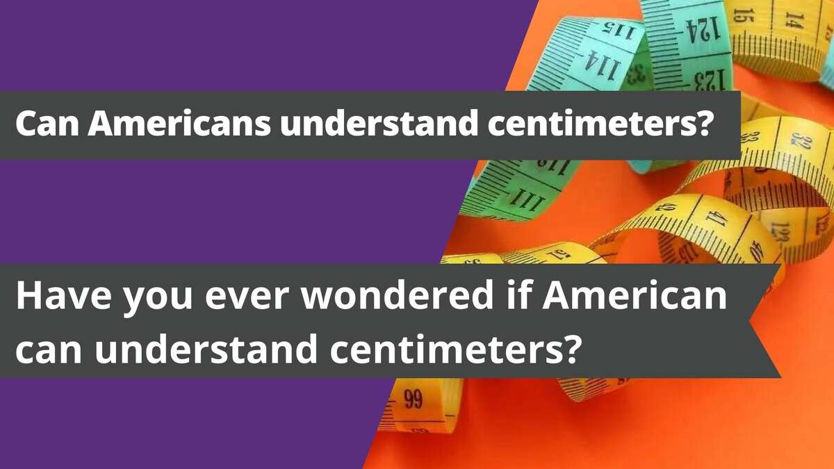 Can Americans understand centimeters?