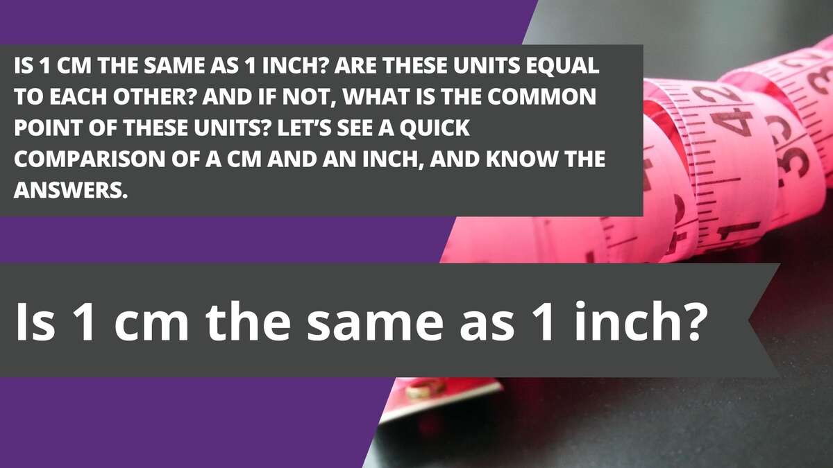 Is 1 cm the same as 1 inch?