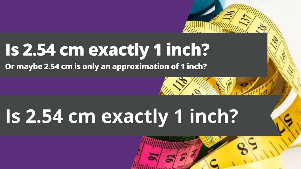 Is 2.54 cm exactly 1 inch?