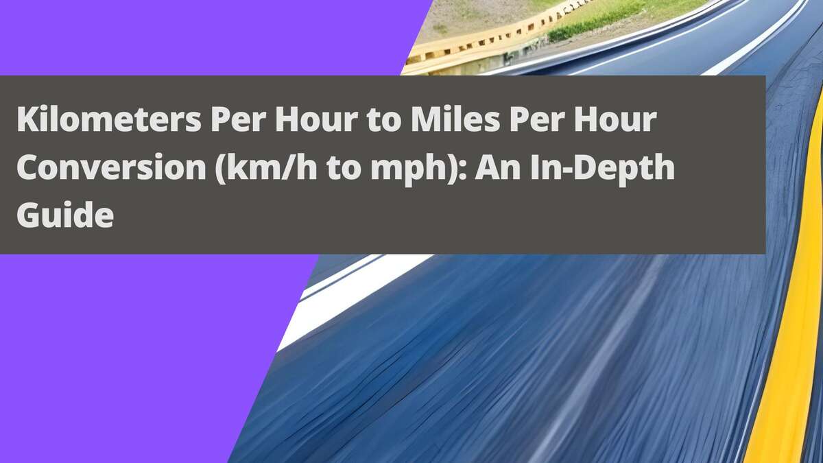 Kilometers Per Hour to Miles Per Hour Conversion (km/h to mph): An In-Depth Guide