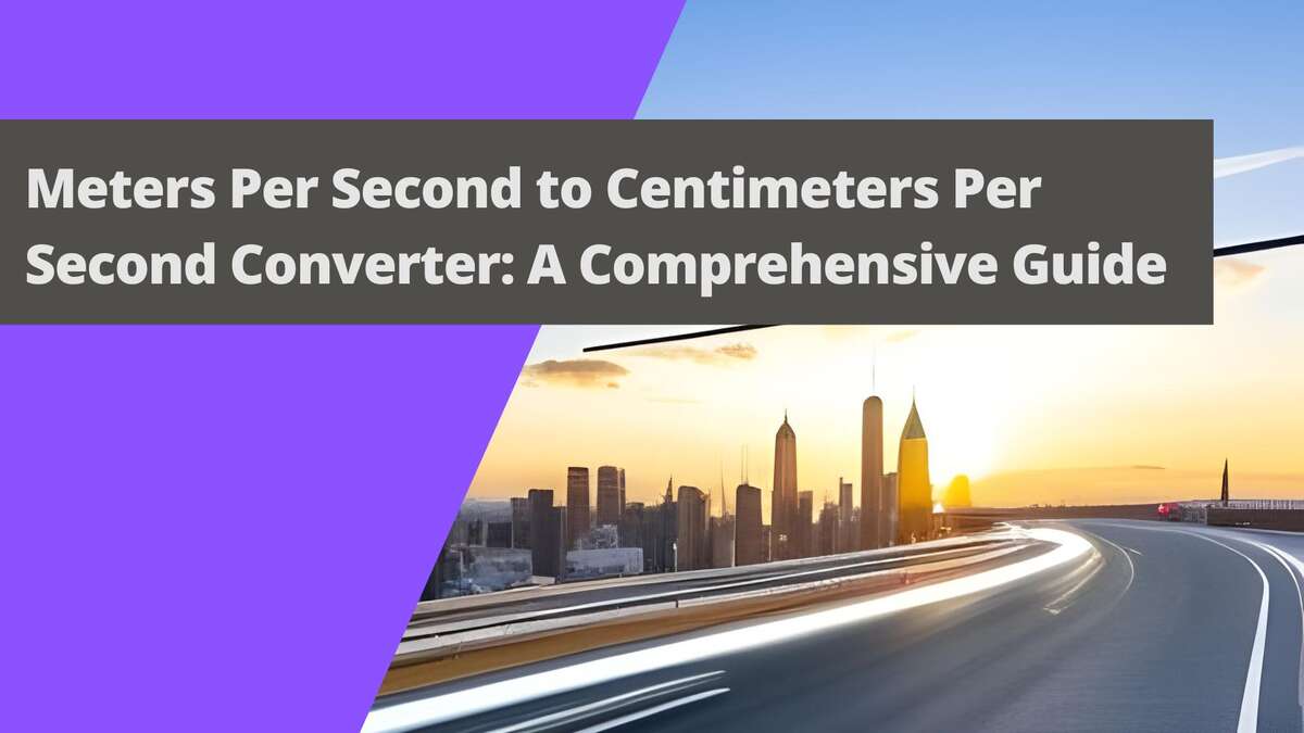 Meters Per Second to Centimeters Per Second Converter: A Comprehensive Guide