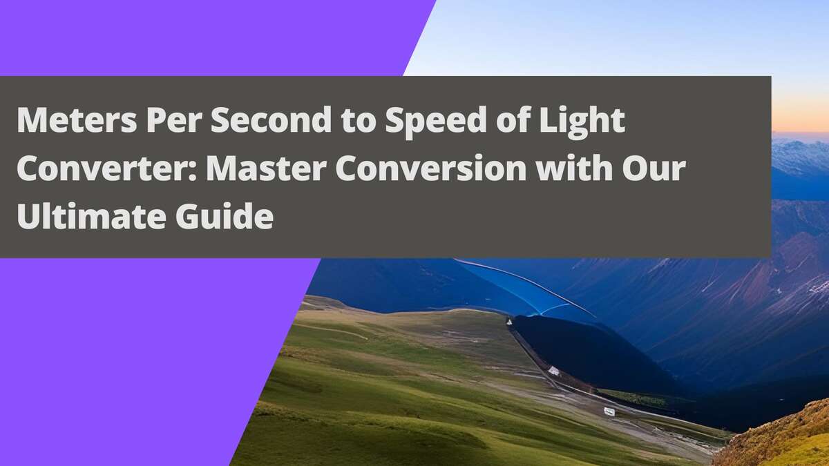 Meters Per Second to Speed of Light Converter: The Ultimate Guide