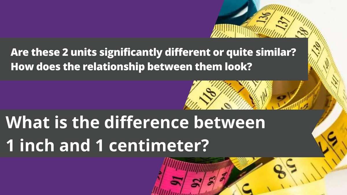 What is the difference between 1 inch and 1 centimeter?