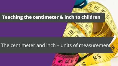 Teaching the centimeter & inch to children