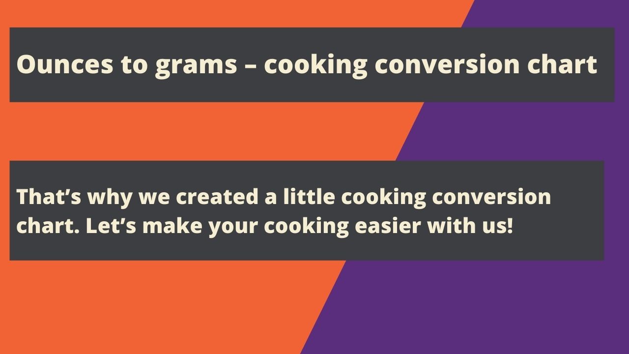 Ounces to grams – cooking conversion chart